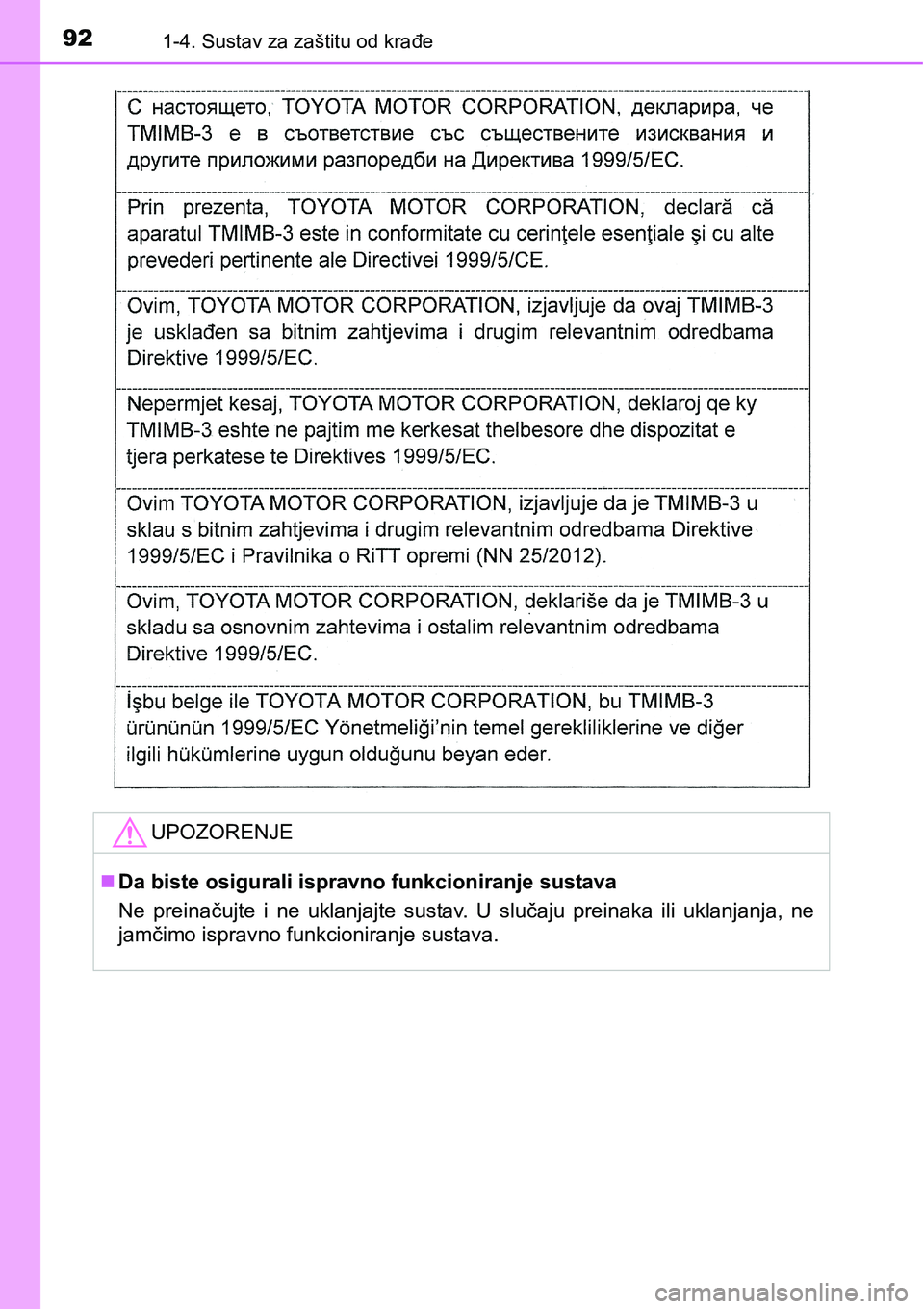 TOYOTA PRIUS 2017  Upute Za Rukovanje (in Croatian) 921-4. Sustav za zaštitu od krađe
UPOZORENJE
Da biste osigurali ispravno funkcioniranje sustava
Ne preinačujte i ne uklanjajte sustav. U slučaju preinaka ili uklanjanja, ne
jamčimo ispravno fu