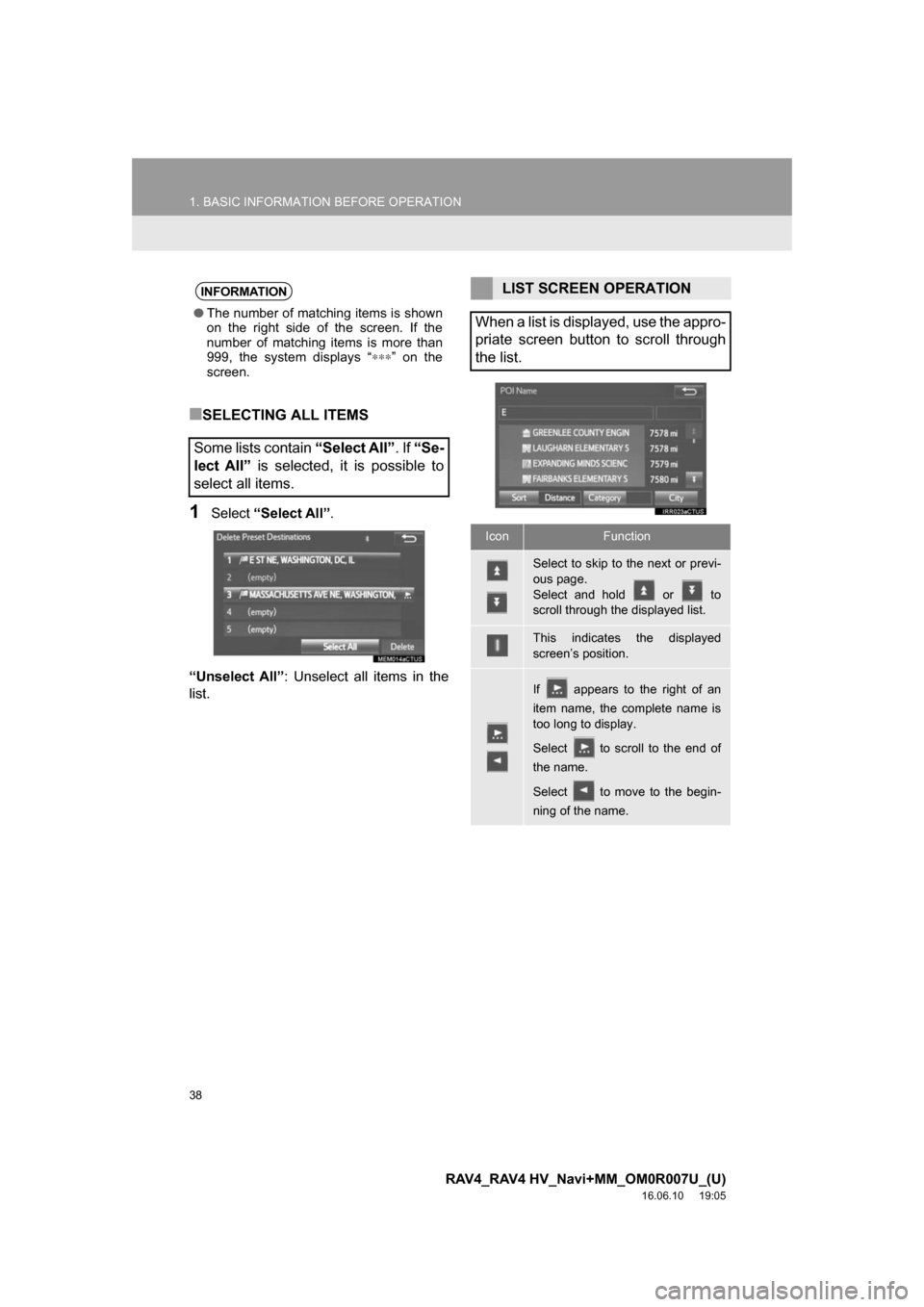 TOYOTA RAV4 2017 XA40 / 4.G Navigation Manual 38
1. BASIC INFORMATION BEFORE OPERATION
RAV4_RAV4 HV_Navi+MM_OM0R007U_(U)
16.06.10     19:05
■SELECTING ALL ITEMS
1Select“Select All” .
“Unselect All” : Unselect all items in the
list.
INFO