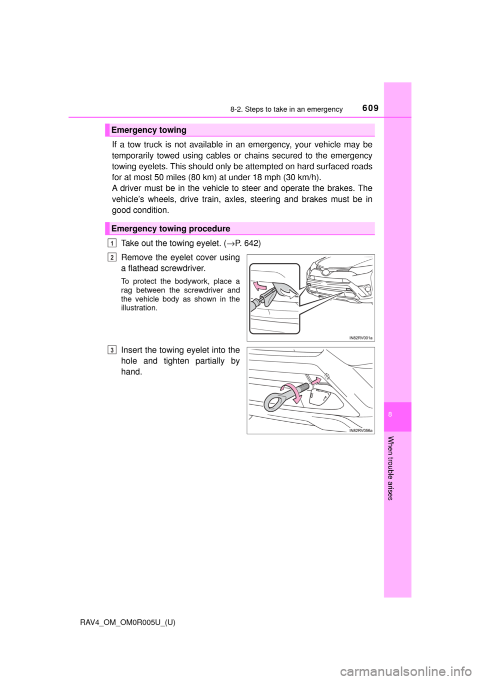 TOYOTA RAV4 2017 XA40 / 4.G Owners Manual 6098-2. Steps to take in an emergency
RAV4_OM_OM0R005U_(U)
8
When trouble arises
If a tow truck is not available in an emergency, your vehicle may be
temporarily towed using cables or chains secured t