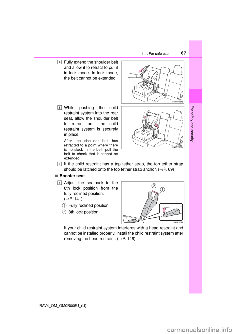 TOYOTA RAV4 2017 XA40 / 4.G Owners Manual 671-1. For safe use
RAV4_OM_OM0R005U_(U)
1
For safety and security
Fully extend the shoulder belt
and allow it to retract to put it
in lock mode. In lock mode,
the belt cannot be extended.
While pushi