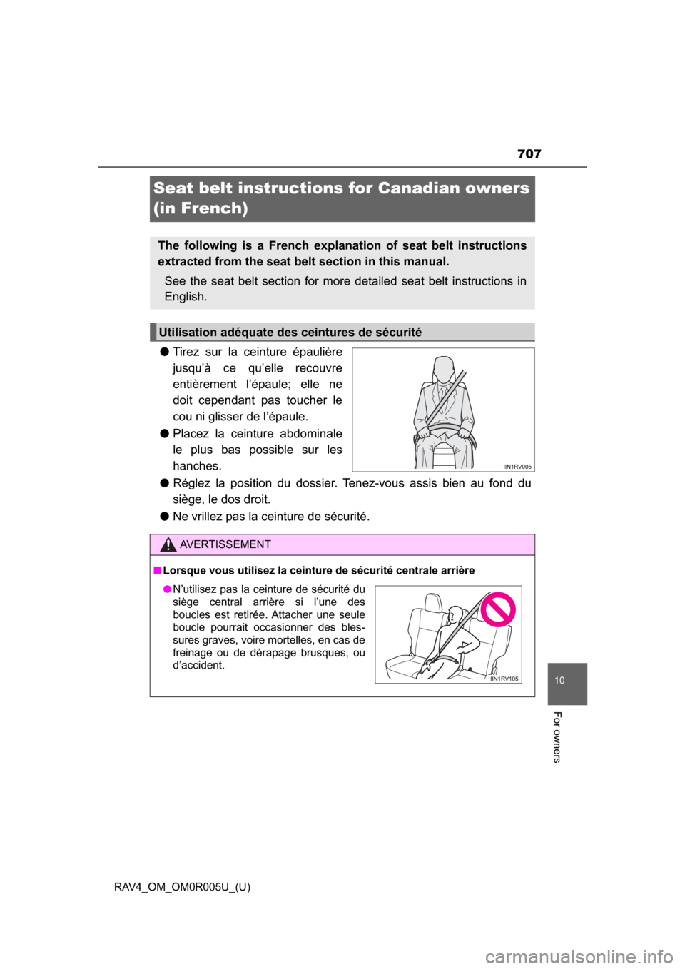 TOYOTA RAV4 2017 XA40 / 4.G Owners Manual 707
RAV4_OM_OM0R005U_(U)
10
For owners
Seat belt instructions for Canadian owners
(in French)
● Tirez sur la ceinture épaulière
jusqu’à ce qu’elle recouvre
entièrement l’épaule; elle ne
TOYOTA RAV4 2017 XA40 / 4.G Owners Manual 707
RAV4_OM_OM0R005U_(U)
10
For owners
Seat belt instructions for Canadian owners
(in French)
● Tirez sur la ceinture épaulière
jusqu’à ce qu’elle recouvre
entièrement l’épaule; elle ne