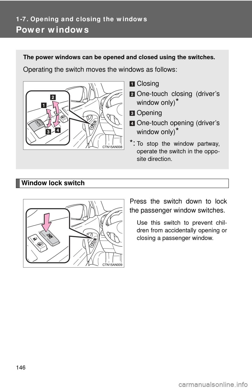 TOYOTA RAV4 EV 2012 1.G Owners Manual 146
1-7. Opening and closing the windows
Power windows
Window lock switchPress the switch down to lock
the passenger window switches.
Use this switch to prevent chil-
dren from accidentally opening or