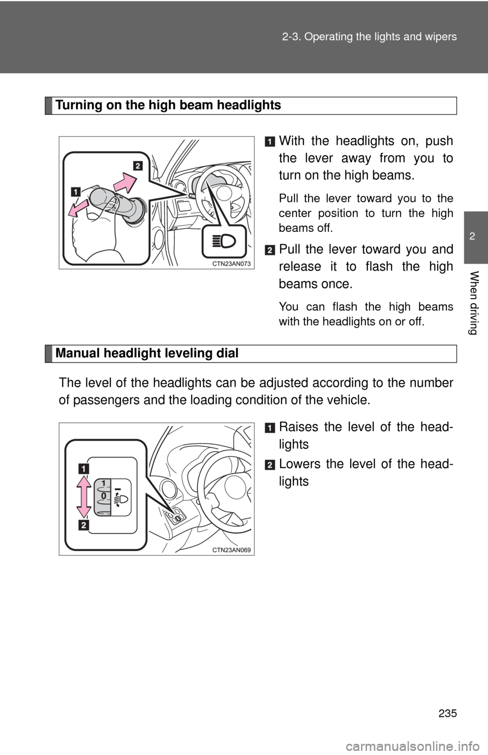 TOYOTA RAV4 EV 2012 1.G Owners Manual 235
2-3. Operating the lights and wipers
2
When driving
Turning on the high beam headlights
With the headlights on, push
the lever away from you to
turn on the high beams. 
Pull the lever toward you t