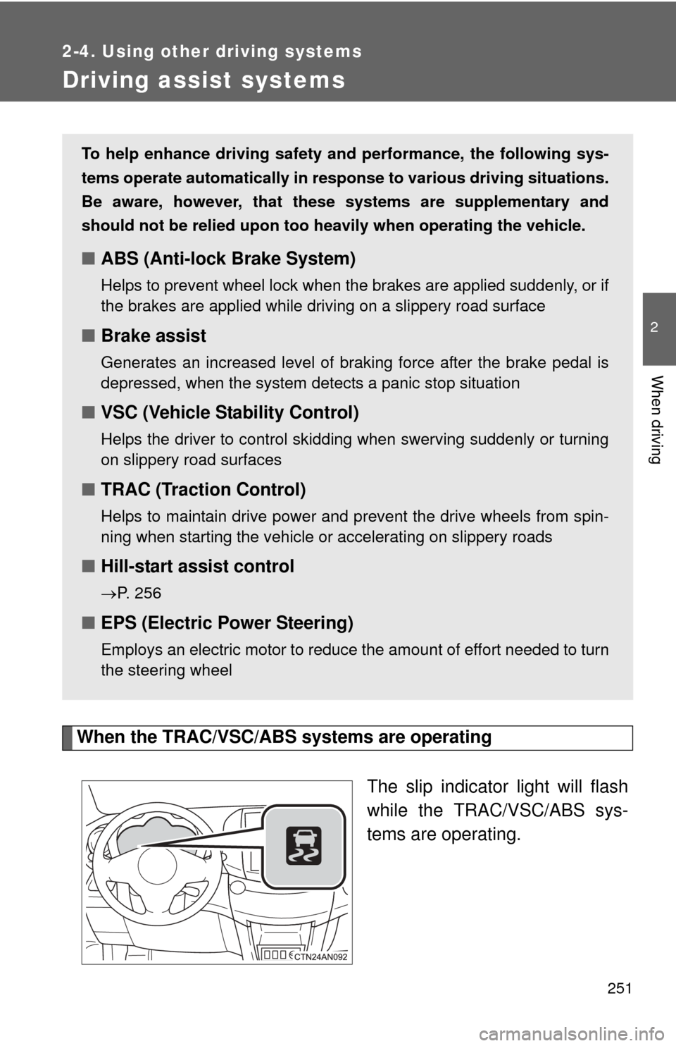 TOYOTA RAV4 EV 2012 1.G Owners Manual 251
2-4. Using other driving systems
2
When driving
Driving assist systems
When the TRAC/VSC/ABS systems are operatingThe slip indicator light will flash
while the TRAC/VSC/ABS sys-
tems are operating TOYOTA RAV4 EV 2012 1.G Owners Manual 251
2-4. Using other driving systems
2
When driving
Driving assist systems
When the TRAC/VSC/ABS systems are operatingThe slip indicator light will flash
while the TRAC/VSC/ABS sys-
tems are operating