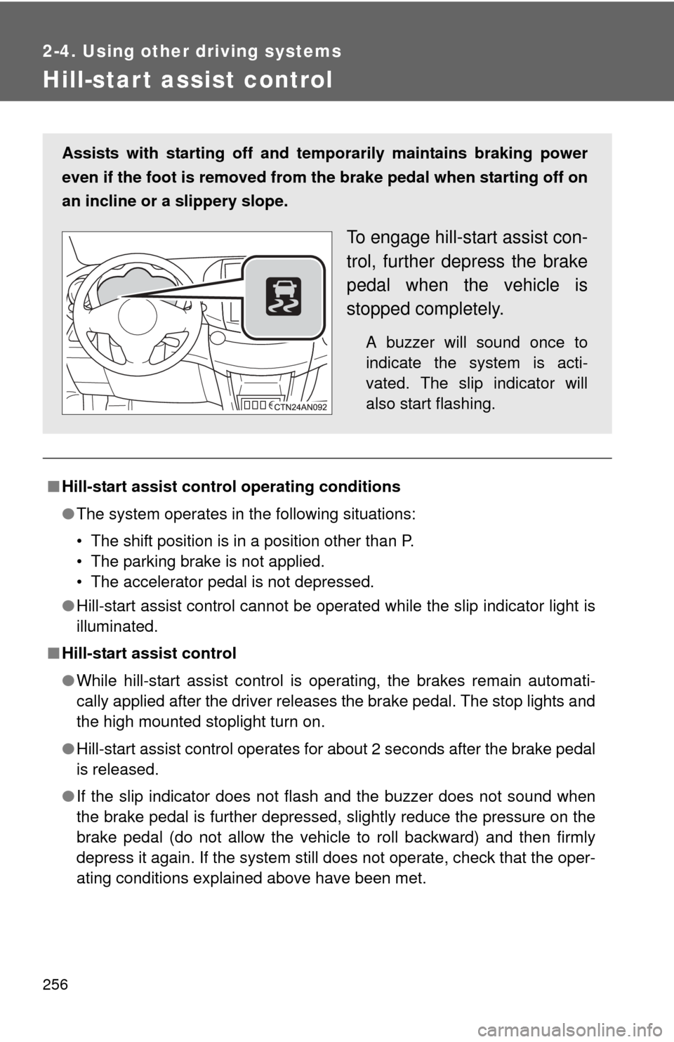 TOYOTA RAV4 EV 2012 1.G Owners Manual 256
2-4. Using other driving systems
Hill-start assist control
■Hill-start assist control operating conditions
●The system operates in the following situations:
• The shift position is in a posi TOYOTA RAV4 EV 2012 1.G Owners Manual 256
2-4. Using other driving systems
Hill-start assist control
■Hill-start assist control operating conditions
●The system operates in the following situations:
• The shift position is in a posi