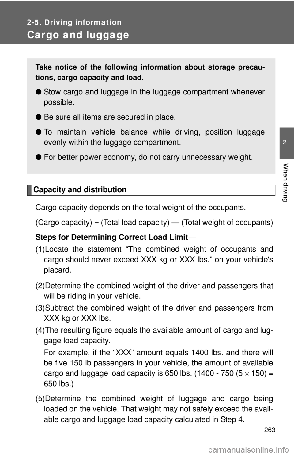 TOYOTA RAV4 EV 2012 1.G Owners Manual 263
2-5. Driving information
2
When driving
Cargo and luggage
Capacity and distributionCargo capacity depends on the total weight of the occupants.
(Cargo capacity) = (Total load capa city) — (Tota TOYOTA RAV4 EV 2012 1.G Owners Manual 263
2-5. Driving information
2
When driving
Cargo and luggage
Capacity and distributionCargo capacity depends on the total weight of the occupants.
(Cargo capacity) = (Total load capa city) — (Tota