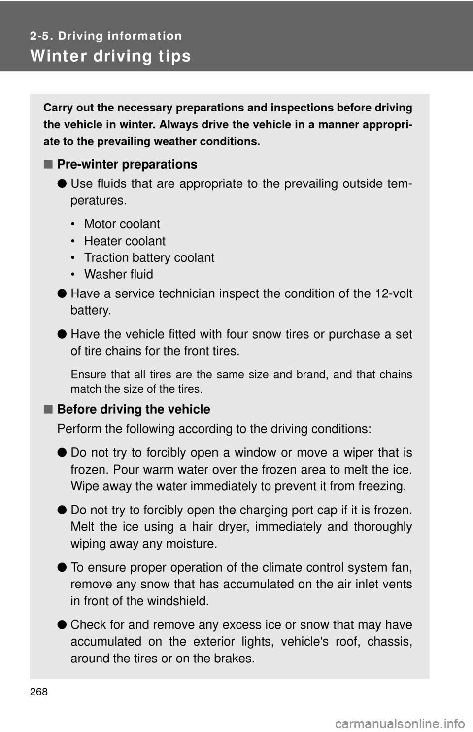 TOYOTA RAV4 EV 2012 1.G Owners Manual 268
2-5. Driving information
Winter driving tips
Carry out the necessary preparations and inspections before driving
the vehicle in winter. Always drive the vehicle in a manner appropri-
ate to the pr TOYOTA RAV4 EV 2012 1.G Owners Manual 268
2-5. Driving information
Winter driving tips
Carry out the necessary preparations and inspections before driving
the vehicle in winter. Always drive the vehicle in a manner appropri-
ate to the pr