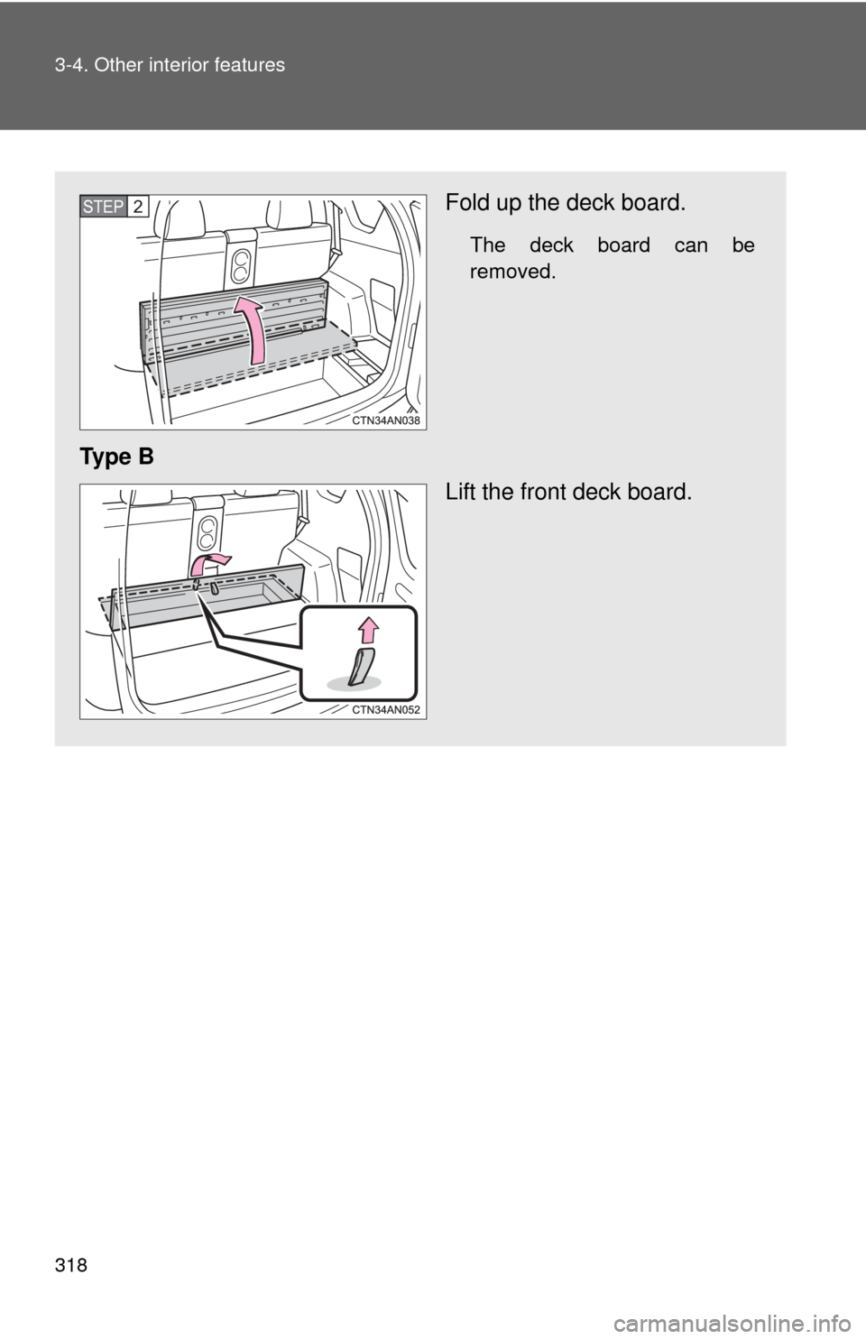 TOYOTA RAV4 EV 2012 1.G Owners Manual 318 3-4. Other interior features
Fold up the deck board.
The deck board can be
removed.
Ty p e  BLift the front deck board.
STEP 2  