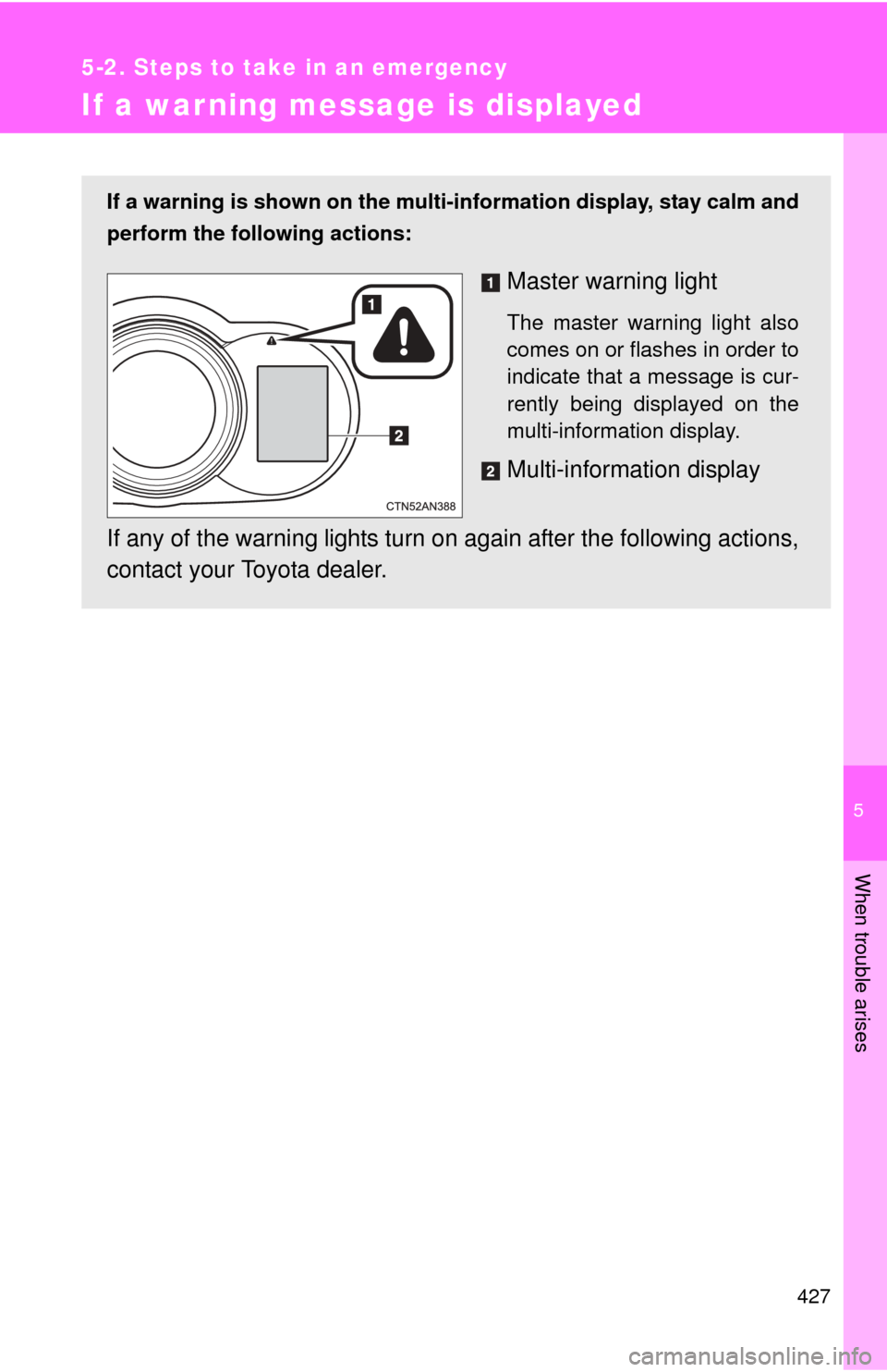 TOYOTA RAV4 EV 2012 1.G Owners Manual 5
When trouble arises
427
5-2. Steps to take in an emergency
If a warning message is displayed
If a warning is shown on the multi-information display, stay calm and
perform the following actions:
Mast