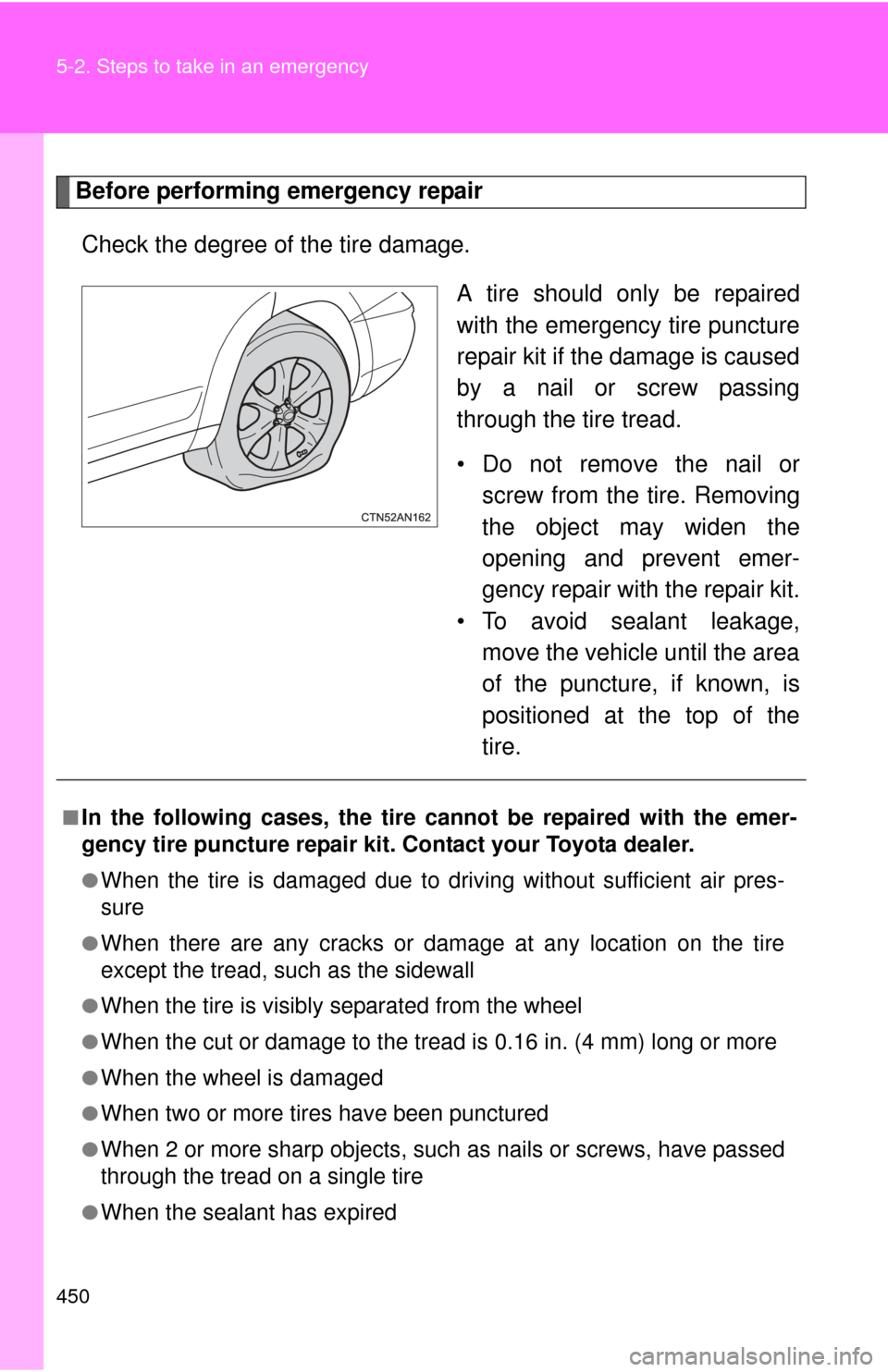 TOYOTA RAV4 EV 2012 1.G Owners Manual 450 5-2. Steps to take in an emergency
Before performing emergency repairCheck the degree of the tire damage. A tire should only be repaired
with the emergency tire puncture
repair kit if the damage i TOYOTA RAV4 EV 2012 1.G Owners Manual 450 5-2. Steps to take in an emergency
Before performing emergency repairCheck the degree of the tire damage. A tire should only be repaired
with the emergency tire puncture
repair kit if the damage i