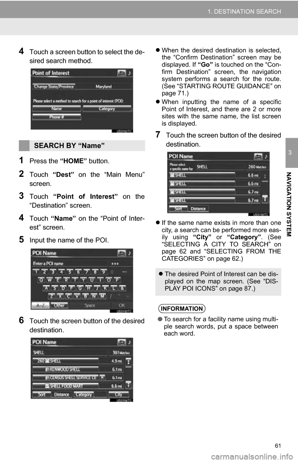 TOYOTA RAV4 EV 2013 1.G Navigation Manual 61
1. DESTINATION SEARCH
3
NAVIGATION SYSTEM
4Touch a screen button to select the de-
sired search method.
1Press the “HOME” button.
2Touch “Dest” on the “Main Menu”
screen.
3Touch TOYOTA RAV4 EV 2013 1.G Navigation Manual 61
1. DESTINATION SEARCH
3
NAVIGATION SYSTEM
4Touch a screen button to select the de-
sired search method.
1Press the “HOME” button.
2Touch “Dest” on the “Main Menu”
screen.
3Touch