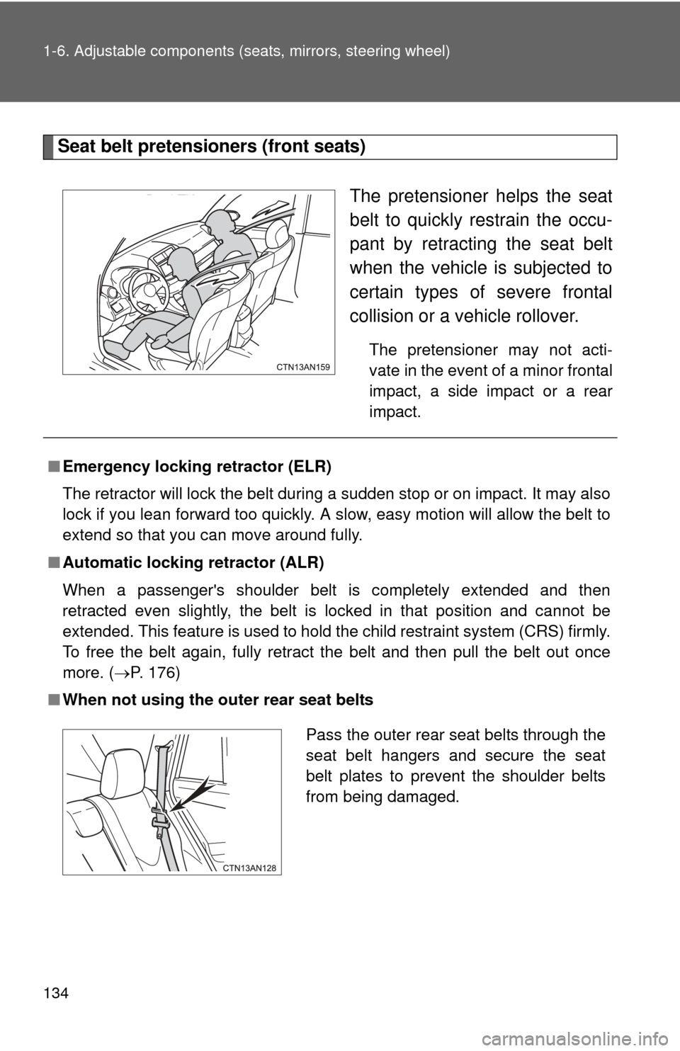 TOYOTA RAV4 EV 2013 1.G Owners Manual 134 1-6. Adjustable components (seats, mirrors, steering wheel)
Seat belt pretensioners (front seats)
The pretensioner helps the seat
belt to quickly restrain the occu-
pant by retracting the seat bel TOYOTA RAV4 EV 2013 1.G Owners Manual 134 1-6. Adjustable components (seats, mirrors, steering wheel)
Seat belt pretensioners (front seats)
The pretensioner helps the seat
belt to quickly restrain the occu-
pant by retracting the seat bel