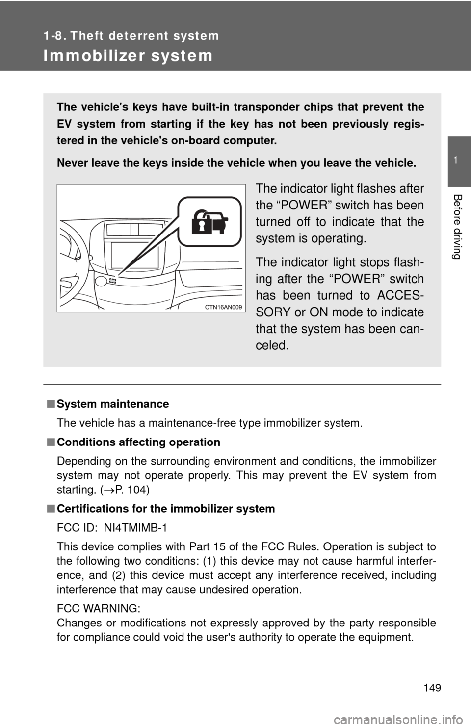 TOYOTA RAV4 EV 2013 1.G Owners Manual 149
1
Before driving
1-8. Theft deterrent system
Immobilizer system
■System maintenance
The vehicle has a maintenance-free type immobilizer system.
■ Conditions affecting operation
Depending on th TOYOTA RAV4 EV 2013 1.G Owners Manual 149
1
Before driving
1-8. Theft deterrent system
Immobilizer system
■System maintenance
The vehicle has a maintenance-free type immobilizer system.
■ Conditions affecting operation
Depending on th