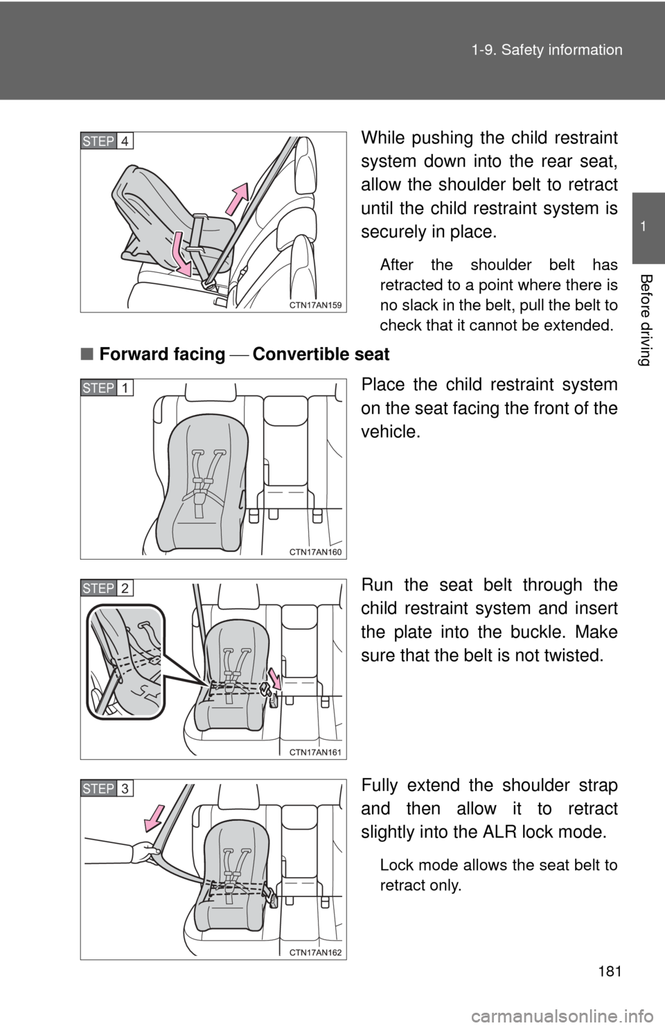 TOYOTA RAV4 EV 2013 1.G Owners Manual 181
1-9. Safety information
1
Before driving
While pushing the child restraint
system down into the rear seat,
allow the shoulder belt to retract
until the child re
straint system is
securely in place