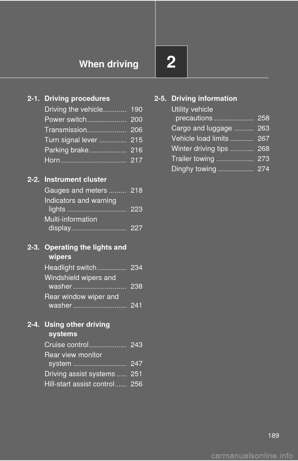 TOYOTA RAV4 EV 2013 1.G Owners Manual When driving2
189
2-1. Driving proceduresDriving the vehicle............ 190
Power switch .................... 200
Transmission.................... 206
Turn signal lever .............. 215
Parking TOYOTA RAV4 EV 2013 1.G Owners Manual When driving2
189
2-1. Driving proceduresDriving the vehicle............ 190
Power switch .................... 200
Transmission.................... 206
Turn signal lever .............. 215
Parking