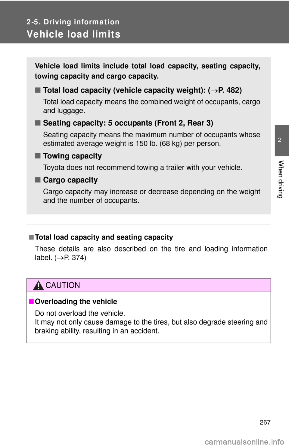 TOYOTA RAV4 EV 2013 1.G Owners Manual 267
2-5. Driving information
2
When driving
Vehicle load limits
■Total load capacity and seating capacity
These details are also described on the tire and loading information
label. (P. 374)
CAUT