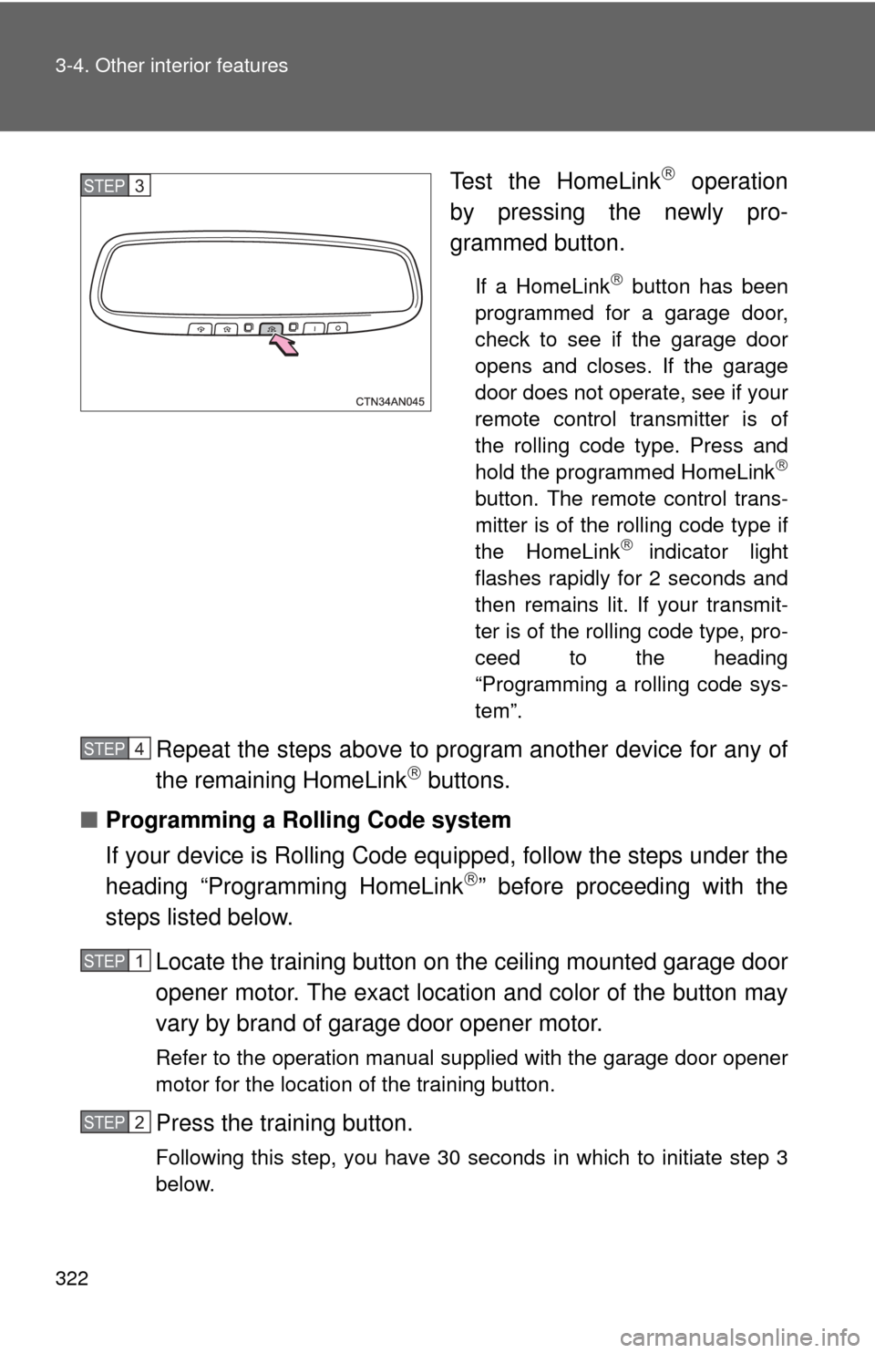 TOYOTA RAV4 EV 2013 1.G Owners Manual 322 3-4. Other interior features
Test the HomeLink operation
by pressing the newly pro-
grammed button.
If a HomeLink button has been
programmed for a garage door,
check to see if the garage doo TOYOTA RAV4 EV 2013 1.G Owners Manual 322 3-4. Other interior features
Test the HomeLink operation
by pressing the newly pro-
grammed button.
If a HomeLink button has been
programmed for a garage door,
check to see if the garage doo