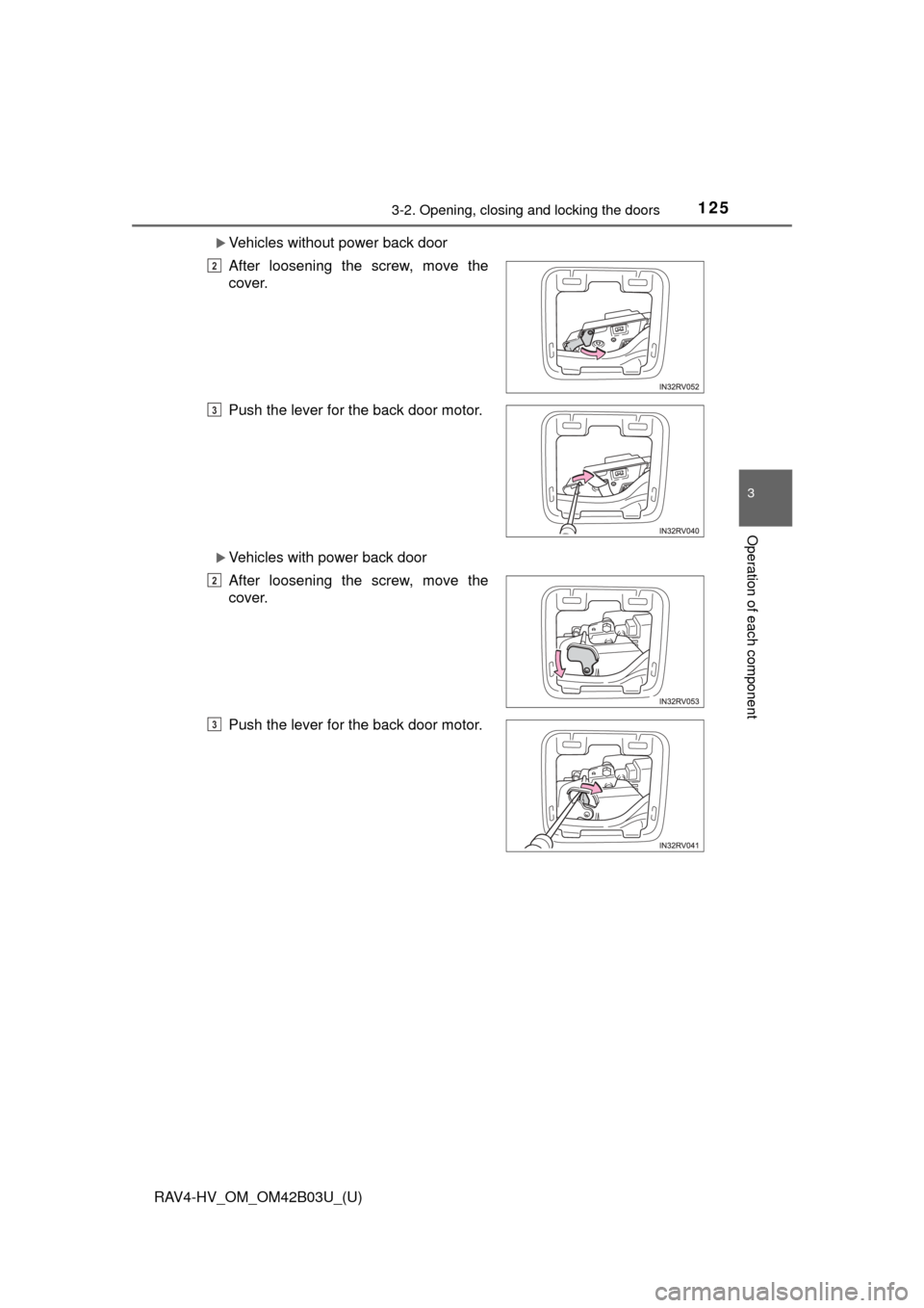 TOYOTA RAV4 HYBRID 2017 XA40 / 4.G Owners Manual RAV4-HV_OM_OM42B03U_(U)
1253-2. Opening, closing and locking the doors
3
Operation of each component
Vehicles without power back door
Vehicles with power back door After loosening the screw, mov