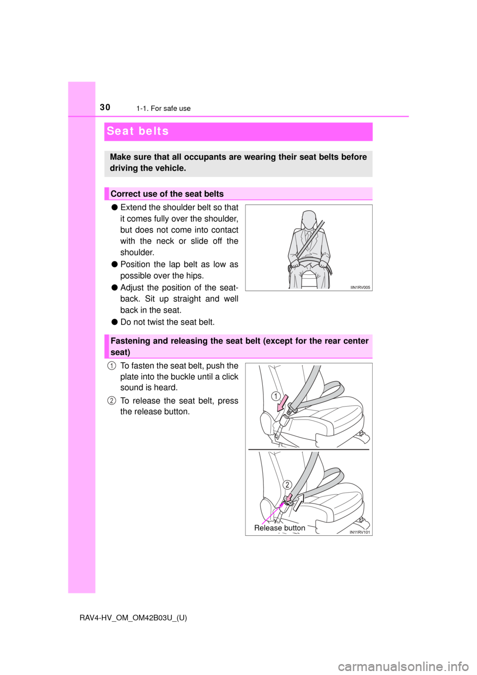 TOYOTA RAV4 HYBRID 2017 XA40 / 4.G Owners Manual 301-1. For safe use
RAV4-HV_OM_OM42B03U_(U)
Seat belts
●Extend the shoulder belt so that
it comes fully over the shoulder,
but does not come into contact
with the neck or slide off the
shoulder.
●