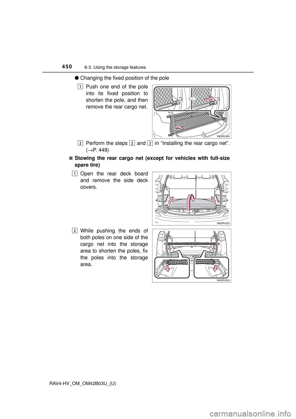 TOYOTA RAV4 HYBRID 2017 XA40 / 4.G Owners Manual 450
RAV4-HV_OM_OM42B03U_(U)
6-3. Using the storage features
●Changing the fixed position of the pole
Push one end of the pole
into its fixed position to
shorten the pole, and then
remove the rear ca