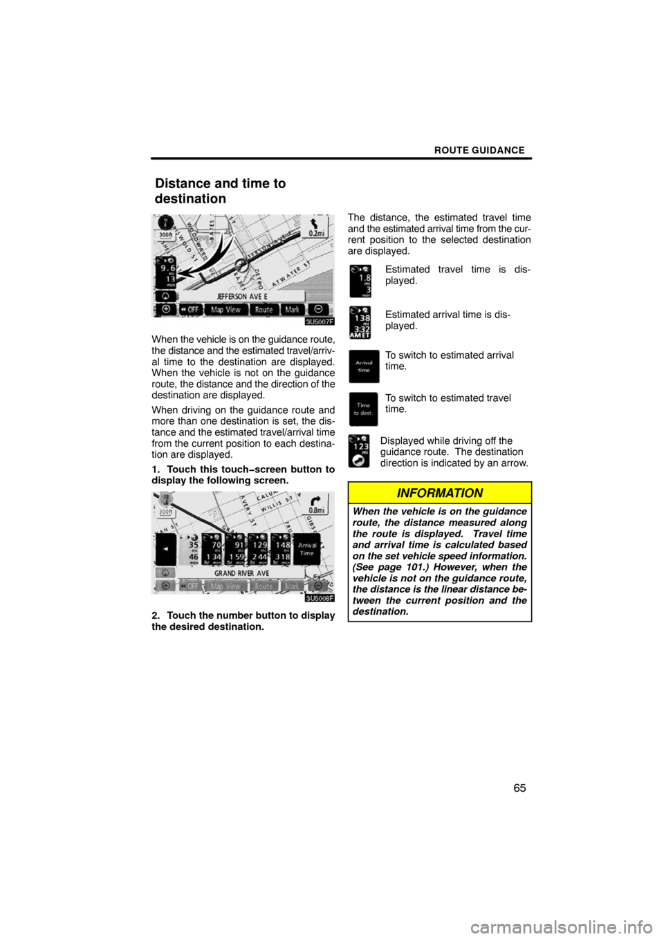 TOYOTA SEQUOIA 2008 2.G Navigation Manual ROUTE GUIDANCE
65
3U5007F
When the vehicle is on the guidance route,
the distance and the estimated travel/arriv-
al time to the destination are displayed.
When the vehicle is not on the guidance
rout TOYOTA SEQUOIA 2008 2.G Navigation Manual ROUTE GUIDANCE
65
3U5007F
When the vehicle is on the guidance route,
the distance and the estimated travel/arriv-
al time to the destination are displayed.
When the vehicle is not on the guidance
rout