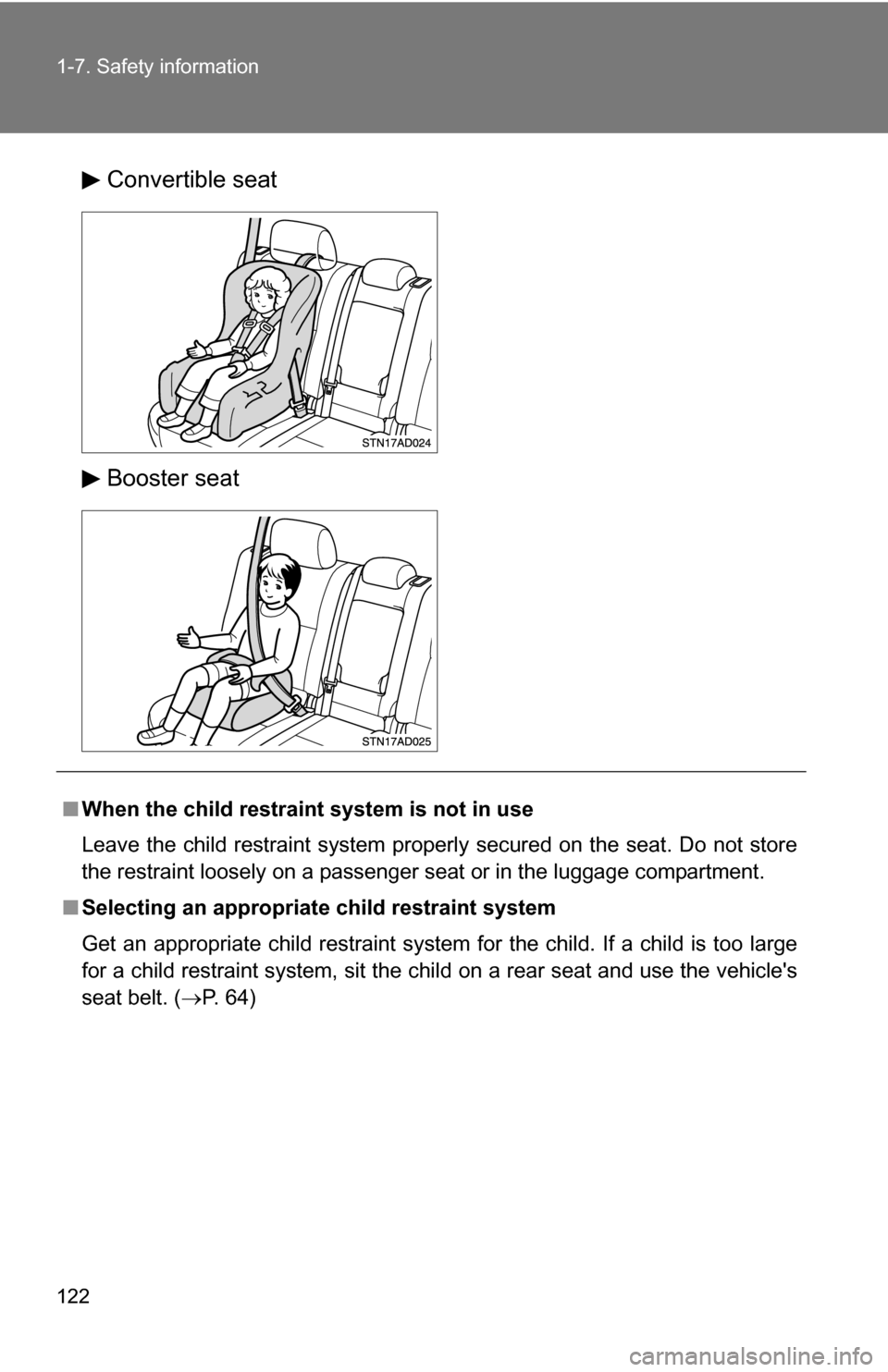 TOYOTA SEQUOIA 2008 2.G Owners Manual 122 1-7. Safety information
Convertible seat
Booster seat
■When the child restrain t system is not in use
Leave the child restraint system properly secured on the seat. Do not store
the restraint lo