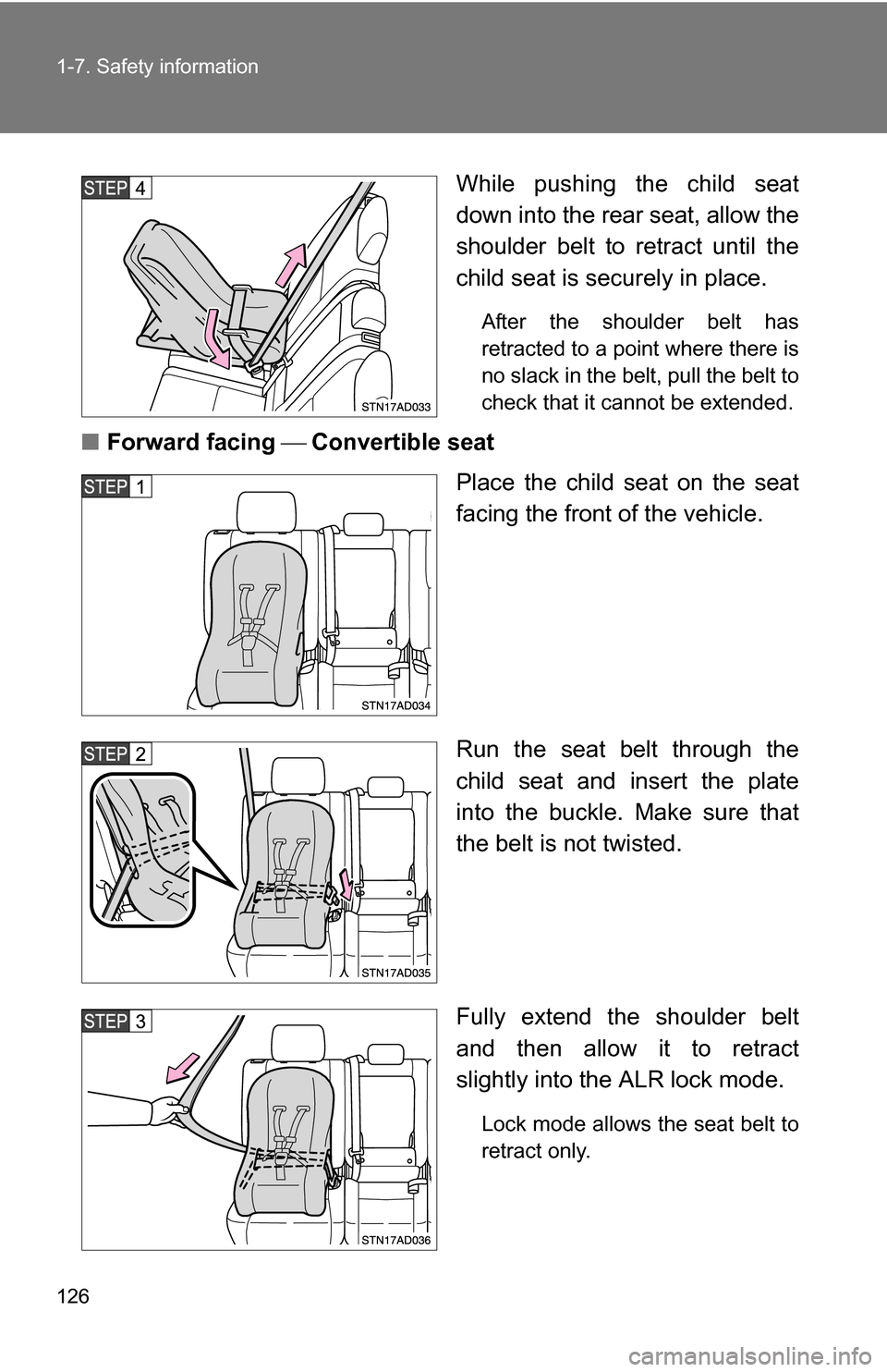 TOYOTA SEQUOIA 2008 2.G Owners Manual 126 1-7. Safety information
While pushing the child seat
down into the rear seat, allow the
shoulder belt to retract until the
child seat is securely in place. 
After the shoulder belt has
retracted t