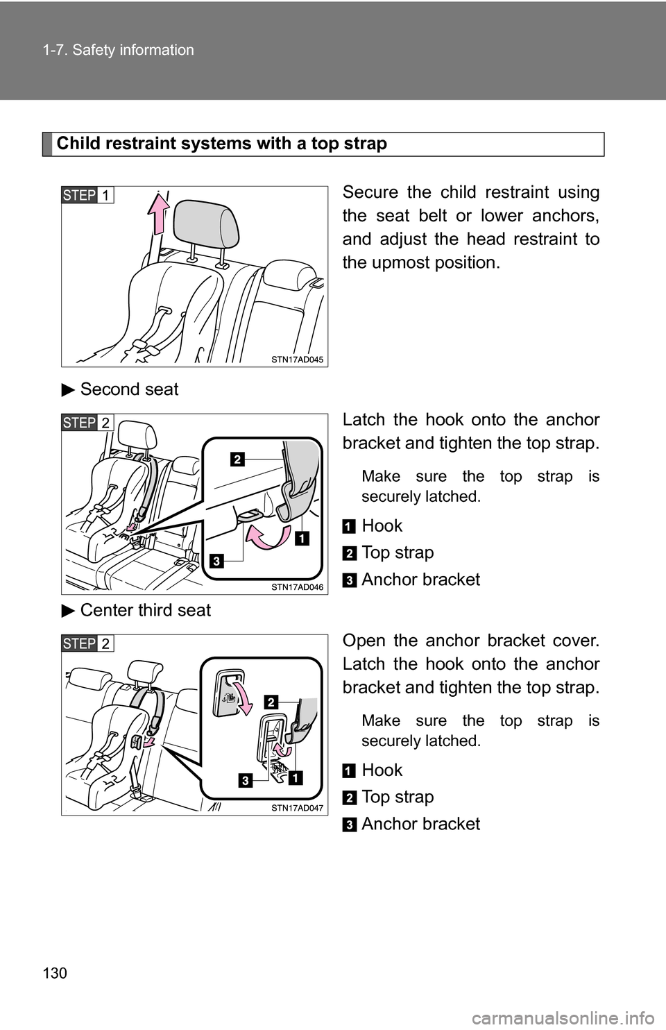 TOYOTA SEQUOIA 2008 2.G Owners Manual 130 1-7. Safety information
Child restraint systems with a top strapSecure the child restraint using
the seat belt or lower anchors,
and adjust the head restraint to
the upmost position.
Second seat L