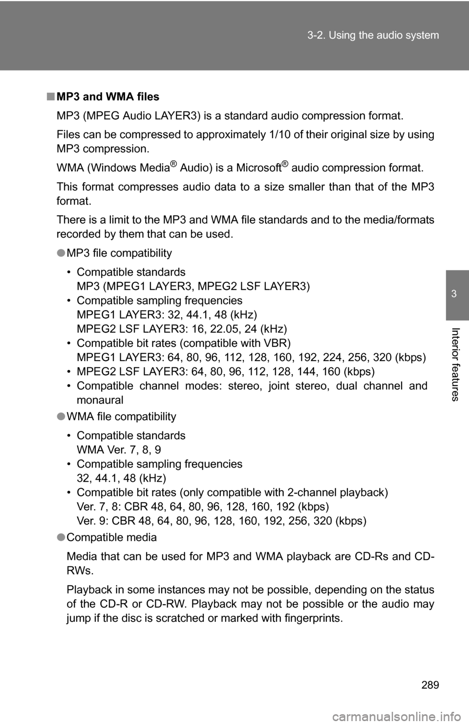 TOYOTA SEQUOIA 2008 2.G Owners Manual 289
3-2. Using the audio system
3
Interior features
■
MP3 and WMA files
MP3 (MPEG Audio LAYER3) is a standard audio compression format.
Files can be compressed to approximately 1/10 of their origina TOYOTA SEQUOIA 2008 2.G Owners Manual 289
3-2. Using the audio system
3
Interior features
■
MP3 and WMA files
MP3 (MPEG Audio LAYER3) is a standard audio compression format.
Files can be compressed to approximately 1/10 of their origina