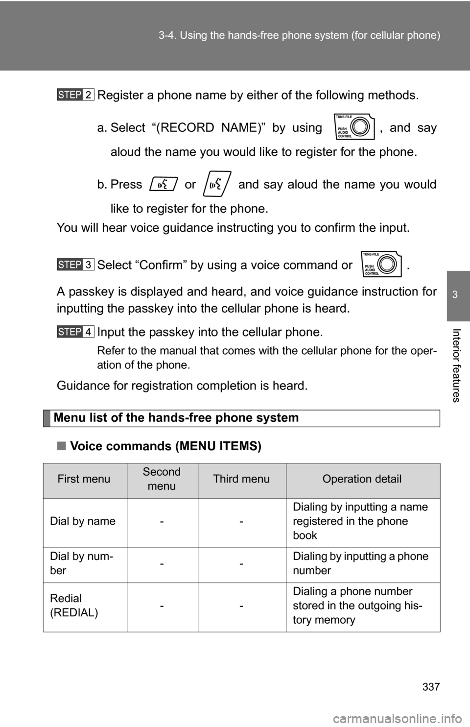 TOYOTA SEQUOIA 2008 2.G Owners Manual 337
3-4. Using the hand
s-free phone system (for cellular phone)
3
Interior features
Register a phone name by either of the following methods.
a. Select “(RECORD NAME)” by using , and say
aloud TOYOTA SEQUOIA 2008 2.G Owners Manual 337
3-4. Using the hand
s-free phone system (for cellular phone)
3
Interior features
Register a phone name by either of the following methods.
a. Select “(RECORD NAME)” by using , and say
aloud