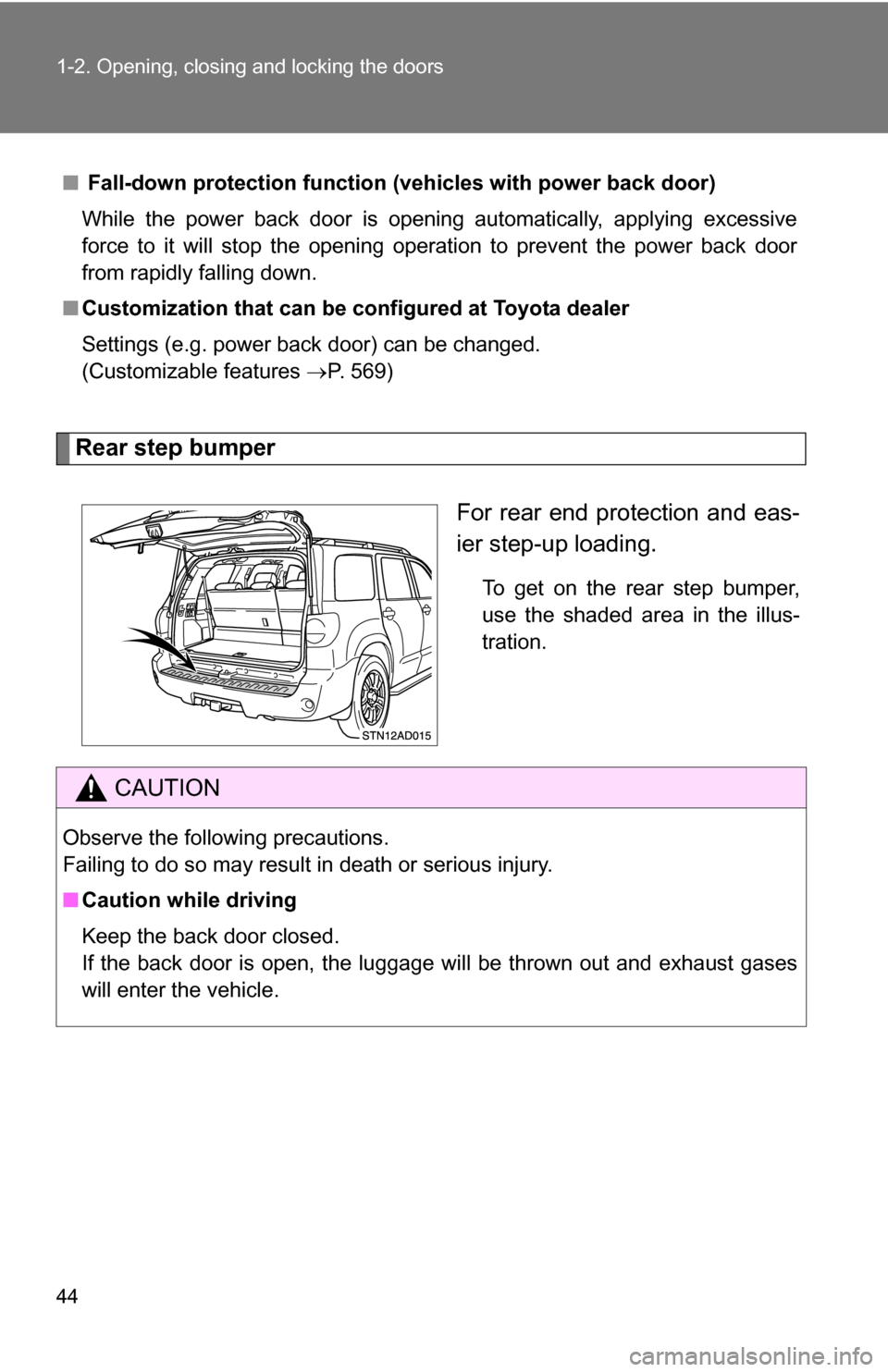 TOYOTA SEQUOIA 2008 2.G Owners Manual 44 1-2. Opening, closing and locking the doors
Rear step bumperFor rear end protection and eas-
ier step-up loading.
To get on the rear step bumper,
use the shaded area in the illus-
tration.
■
 Fal