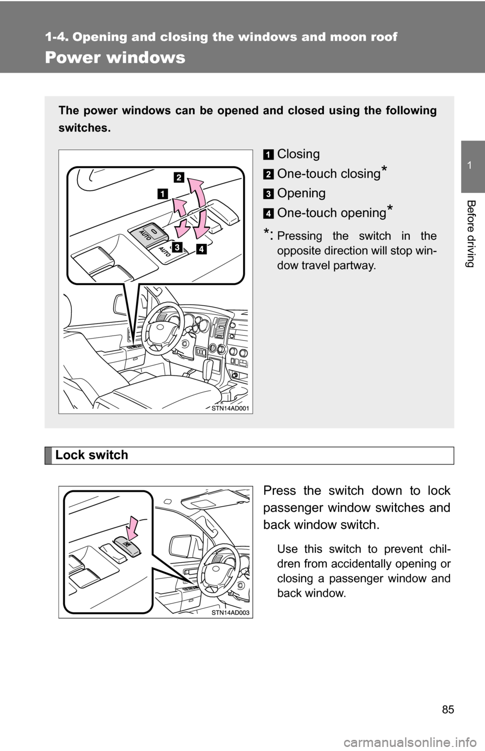 TOYOTA SEQUOIA 2008 2.G Owners Manual 85
1
Before driving
1-4. Opening and closing the windows and moon roof
Power windows
Lock switchPress the switch down to lock
passenger window switches and
back window switch.
Use this switch to preve