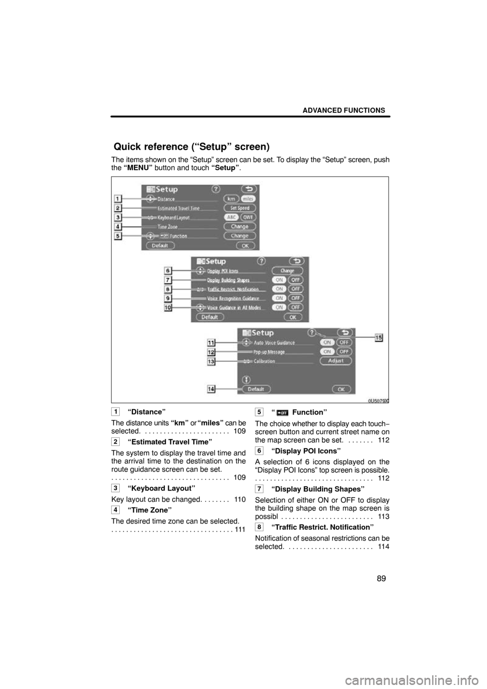 TOYOTA SEQUOIA 2009 2.G Navigation Manual ADVANCED FUNCTIONS
89
The items shown on the “Setup” screen can be set. To display the “Setup” screen, push
the “MENU” button and touch “Setup”.
0U5079X
1“Distance”
The distance u TOYOTA SEQUOIA 2009 2.G Navigation Manual ADVANCED FUNCTIONS
89
The items shown on the “Setup” screen can be set. To display the “Setup” screen, push
the “MENU” button and touch “Setup”.
0U5079X
1“Distance”
The distance u