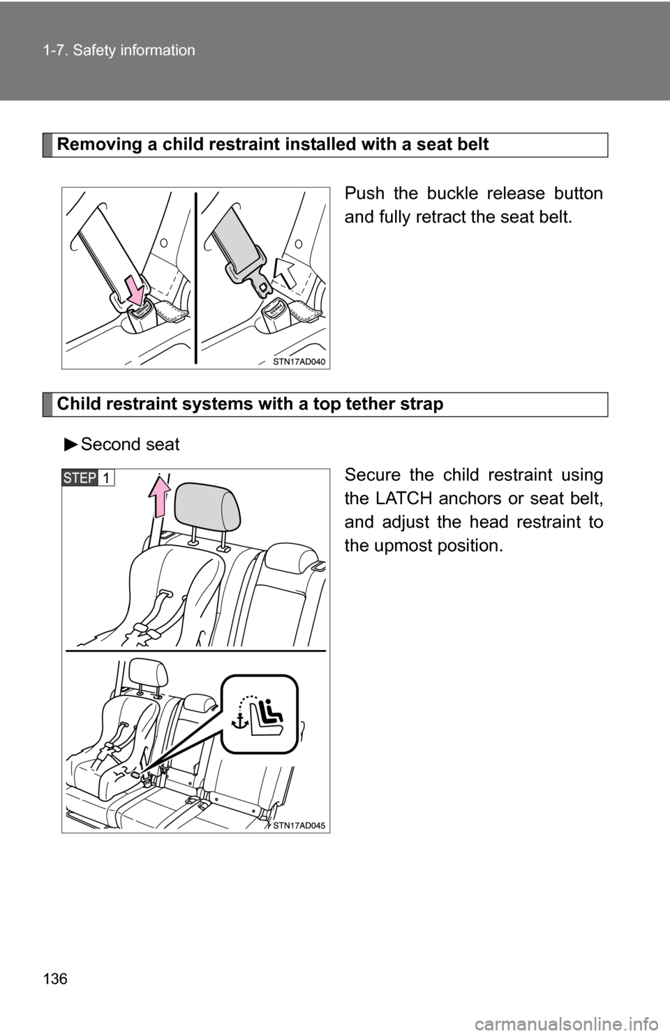 TOYOTA SEQUOIA 2009 2.G Owners Manual 136 1-7. Safety information
Removing a child restraint installed with a seat beltPush the buckle release button
and fully retract the seat belt.
Child restraint systems with a top tether strapSecond s