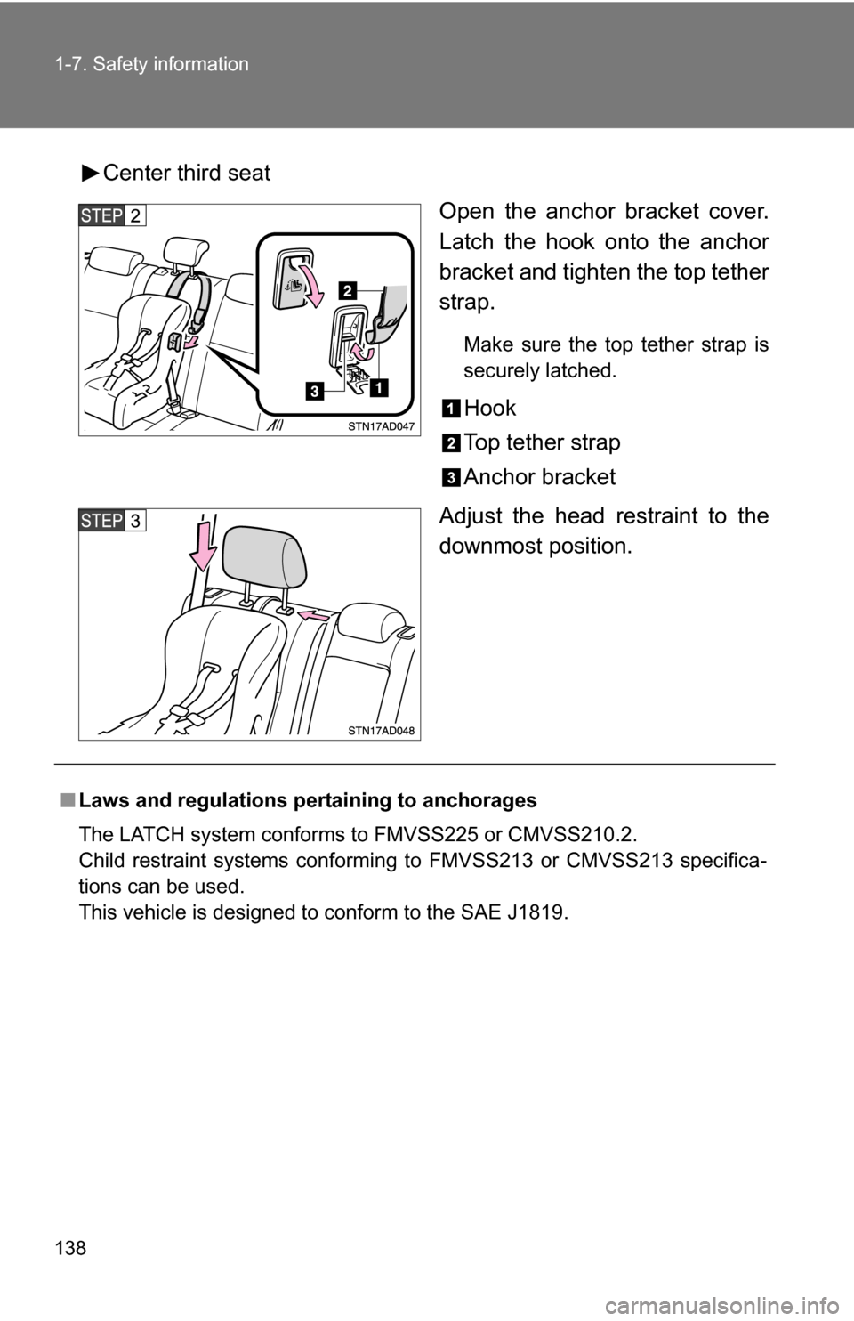 TOYOTA SEQUOIA 2009 2.G Owners Manual 138 1-7. Safety information
Center third seatOpen the anchor bracket cover.
Latch the hook onto the anchor
bracket and tighten the top tether
strap.
Make sure the top tether strap is
securely latched.
