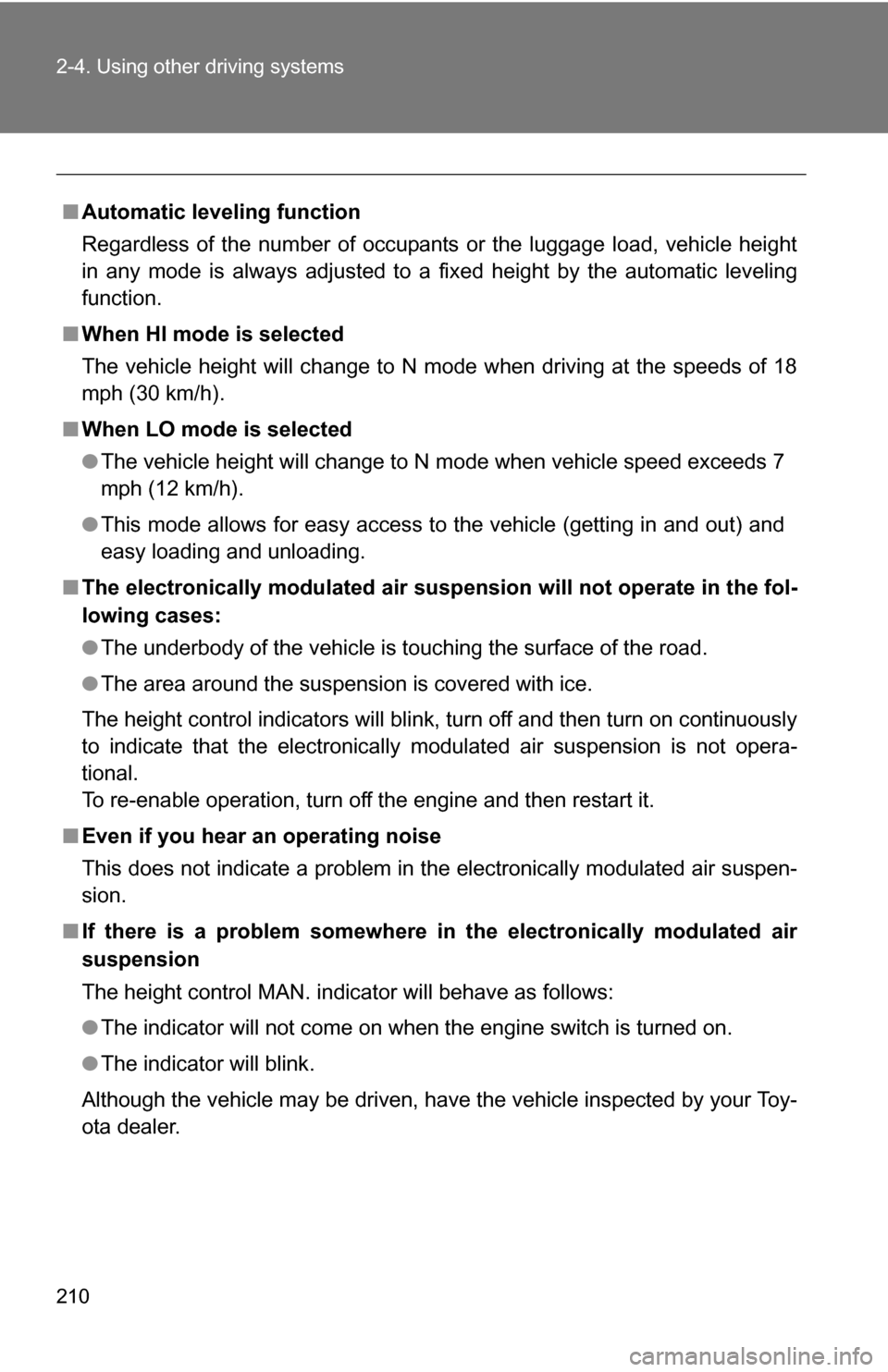 TOYOTA SEQUOIA 2009 2.G Owners Manual 210 2-4. Using other driving systems
■Automatic leveling function
Regardless of the number of occupants or the luggage load, vehicle height
in any mode is always adjusted to a fixed height by the au