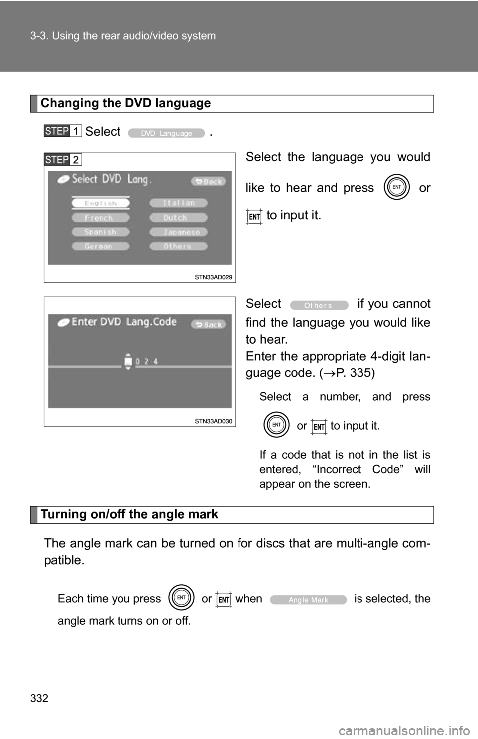 TOYOTA SEQUOIA 2009 2.G Owners Manual 332 3-3. Using the rear audio/video system
Changing the DVD languageSelect . Select the language you would
like to hear and press   or
 to input it.
Select   if you cannot
find the language you would 