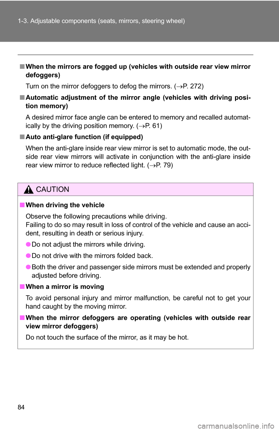 TOYOTA SEQUOIA 2009 2.G Owners Manual 84 1-3. Adjustable components (seats, mirrors, steering wheel)
■When the mirrors are fogged up (veh icles with outside rear view mirror
defoggers)
Turn on the mirror defoggers to defog the mirrors. 