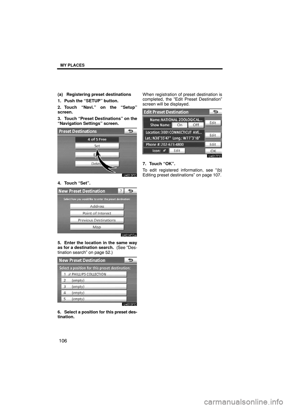TOYOTA SEQUOIA 2012 2.G Navigation Manual MY PLACES
106
(a) Registering preset destinations
1. Push the “SETUP” button.
2. Touch “Navi.” on the “Setup”
screen.
3. Touch “Preset Destinations” on the
“Navigation Settings” sc