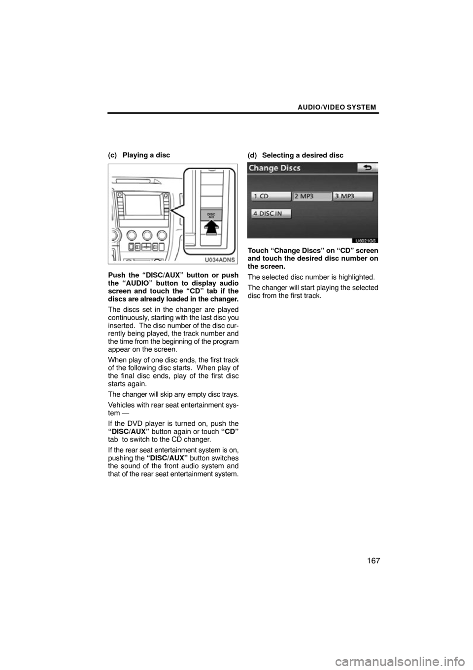 TOYOTA SEQUOIA 2012 2.G Navigation Manual AUDIO/VIDEO SYSTEM
167
(c) Playing a disc
U034ADNS
Push the “DISC/AUX” button or push
the “AUDIO” button to display audio
screen and touch the “CD” tab if the
discs are already loaded in t TOYOTA SEQUOIA 2012 2.G Navigation Manual AUDIO/VIDEO SYSTEM
167
(c) Playing a disc
U034ADNS
Push the “DISC/AUX” button or push
the “AUDIO” button to display audio
screen and touch the “CD” tab if the
discs are already loaded in t