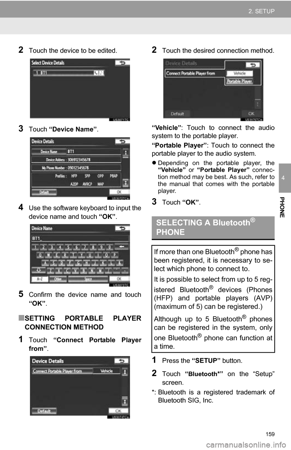 TOYOTA SEQUOIA 2013 2.G Navigation Manual 159
2. SETUP
4
PHONE
2Touch the device to be edited.
3Touch “Device Name” .
4Use the software keyboard to input the
device name and touch  “OK”.
5Confirm  the  device  name  and  touch
“OK