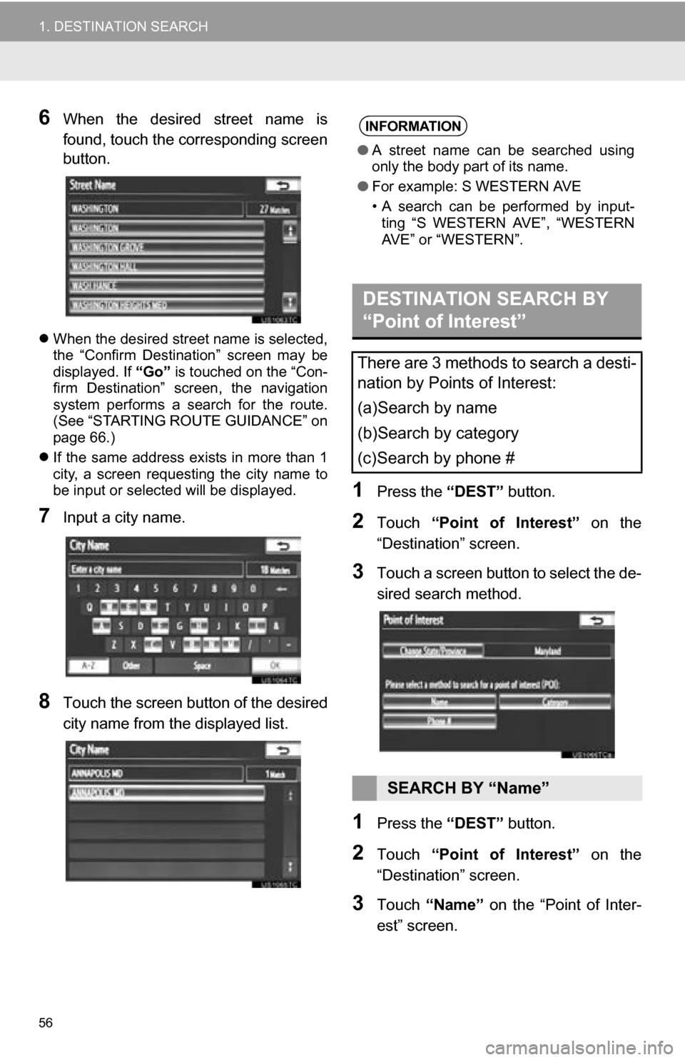 TOYOTA SEQUOIA 2013 2.G Navigation Manual 56
1. DESTINATION SEARCH
6When  the  desired  street  name  is
found, touch the corresponding screen
button.
When the desired street name is selected,
the  “Confirm  Destination”  screen  may  