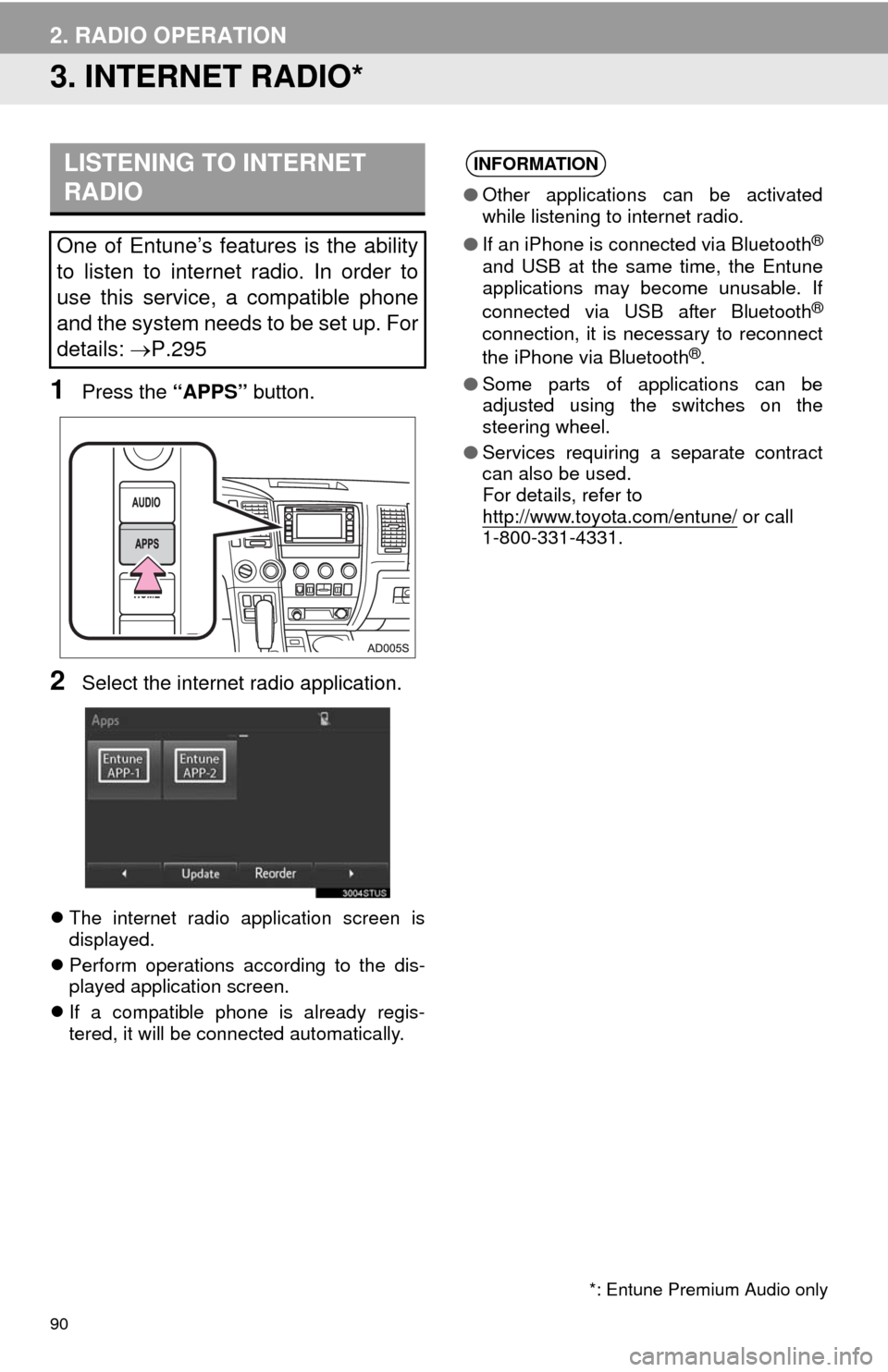 TOYOTA SEQUOIA 2014 2.G Navigation Manual 90
2. RADIO OPERATION
3. INTERNET RADIO*
1Press the “APPS” button.
2Select the internet radio application.
The internet radio application screen is
displayed.
Perform operations according to