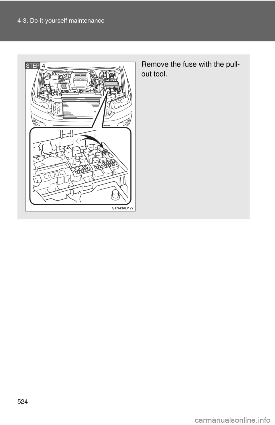 TOYOTA SEQUOIA 2015 2.G Owners Manual 524 4-3. Do-it-yourself maintenance
Remove the fuse with the pull-
out tool. 