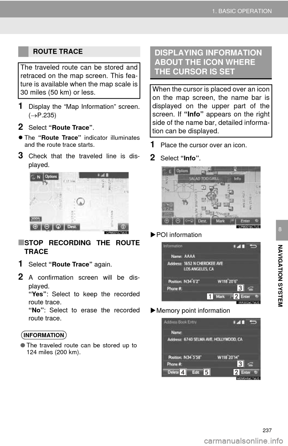 TOYOTA SEQUOIA 2016 2.G Navigation Manual 237
1. BASIC OPERATION
NAVIGATION SYSTEM
8
1Display the “Map Information” screen.
(P.235)
2Select “Route Trace” .
The “Route Trace” indicator illuminates
and the route trace starts TOYOTA SEQUOIA 2016 2.G Navigation Manual 237
1. BASIC OPERATION
NAVIGATION SYSTEM
8
1Display the “Map Information” screen.
(P.235)
2Select “Route Trace” .
The “Route Trace” indicator illuminates
and the route trace starts