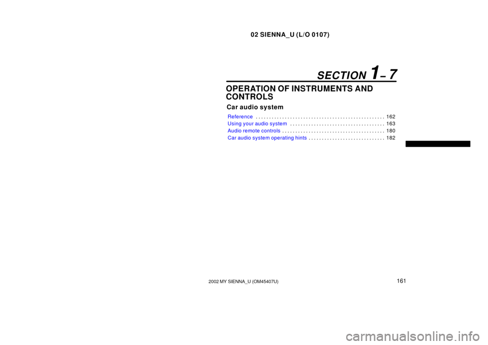 TOYOTA SIENNA 2002 XL10 / 1.G Owners Manual 02 SIENNA_U (L/O 0107)
1612002 MY SIENNA_U (OM45407U)
OPERATION OF INSTRUMENTS AND
CONTROLS
Car audio system
Reference 162
. . . . . . . . . . . . . . . . . . . . . . . . . . . . . . . . . . . . .\
 .
