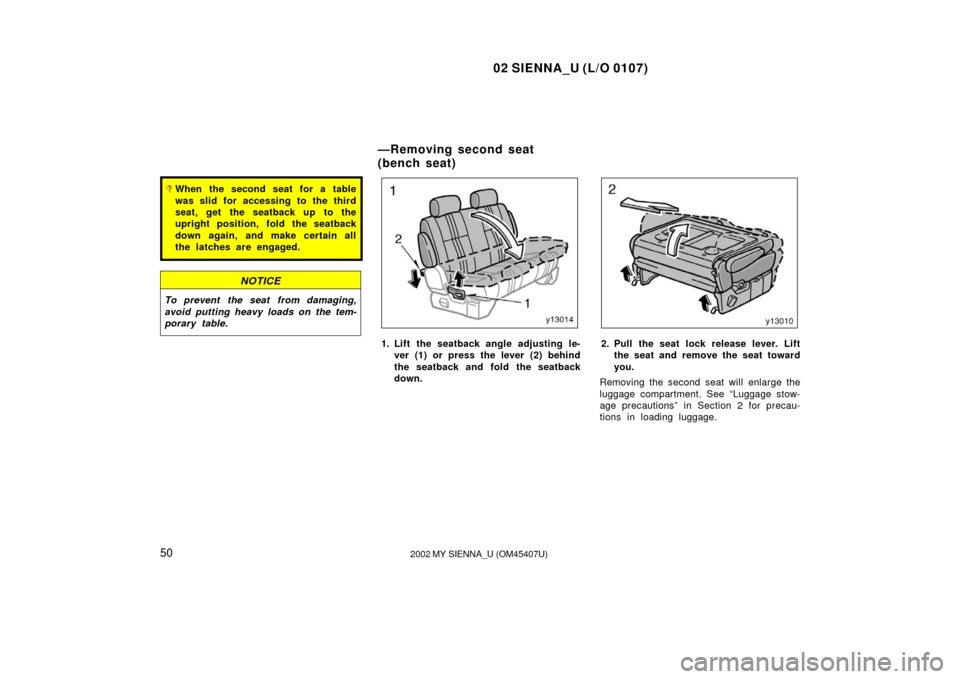 TOYOTA SIENNA 2002 XL10 / 1.G Owners Manual 02 SIENNA_U (L/O 0107)
502002 MY SIENNA_U (OM45407U)
When the second seat for a table
was slid for accessing to the third
seat, get the seatback up to the
upright position, fold the seatback
down aga