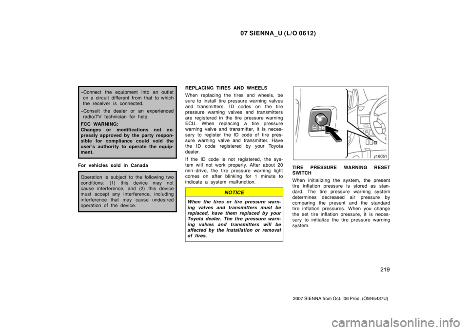 TOYOTA SIENNA 2007 XL20 / 2.G Owners Manual 07 SIENNA_U (L/O 0612)
219
2007 SIENNA from Oct. ’06 Prod. (OM45437U)
−Connect the equipment into an outlet
on a circuit different from that to which
the receiver is connected.
− Consult the dea TOYOTA SIENNA 2007 XL20 / 2.G Owners Manual 07 SIENNA_U (L/O 0612)
219
2007 SIENNA from Oct. ’06 Prod. (OM45437U)
−Connect the equipment into an outlet
on a circuit different from that to which
the receiver is connected.
− Consult the dea