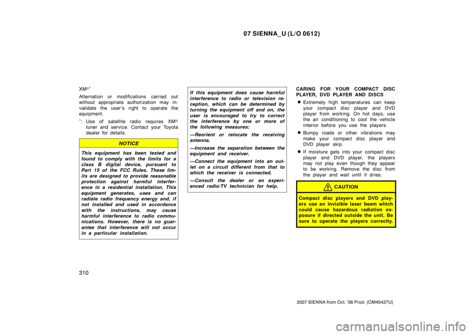 TOYOTA SIENNA 2007 XL20 / 2.G Owners Manual 07 SIENNA_U (L/O 0612)
310
2007 SIENNA from Oct. ’06 Prod. (OM45437U)
XM∗
Alternation or modifications  carried out
without appropriate authorization may in-
validate the user ’s right to opera