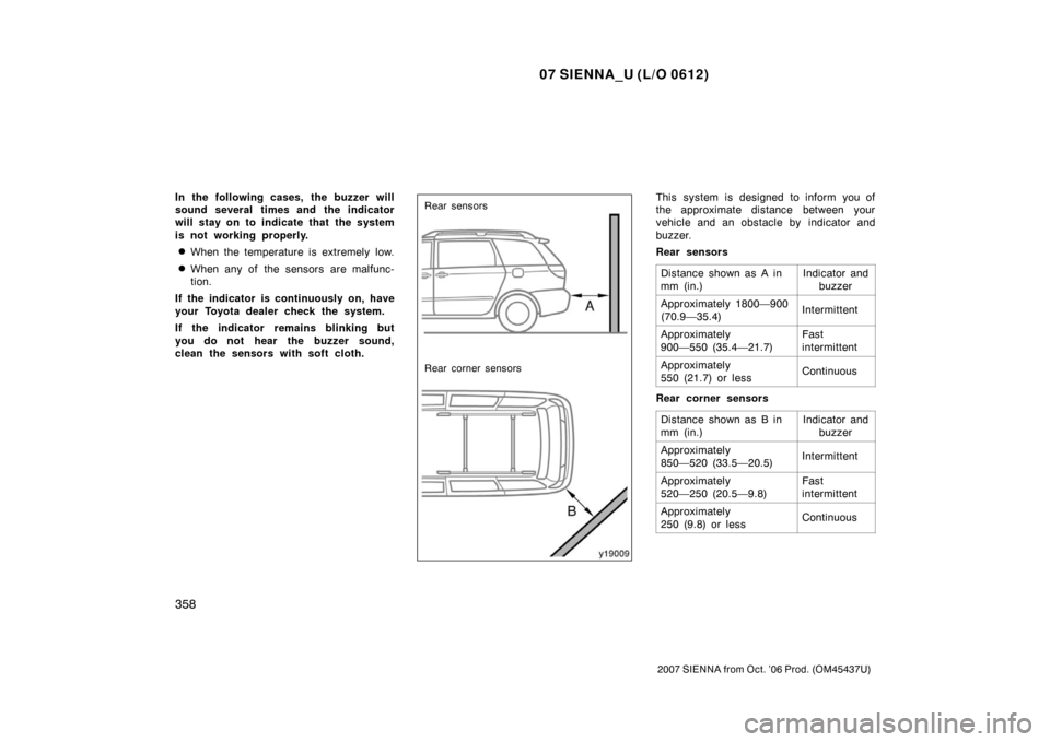 TOYOTA SIENNA 2007 XL20 / 2.G Owners Manual 07 SIENNA_U (L/O 0612)
358
2007 SIENNA from Oct. ’06 Prod. (OM45437U)
In the following cases, the buzzer will
sound several times and the indicator
will stay on to indicate that the system
is not wo TOYOTA SIENNA 2007 XL20 / 2.G Owners Manual 07 SIENNA_U (L/O 0612)
358
2007 SIENNA from Oct. ’06 Prod. (OM45437U)
In the following cases, the buzzer will
sound several times and the indicator
will stay on to indicate that the system
is not wo
